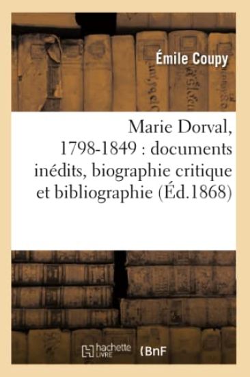 Marie Dorval, 1798-1849: Documents Inédits, Biographie Critique Et Bibliographie