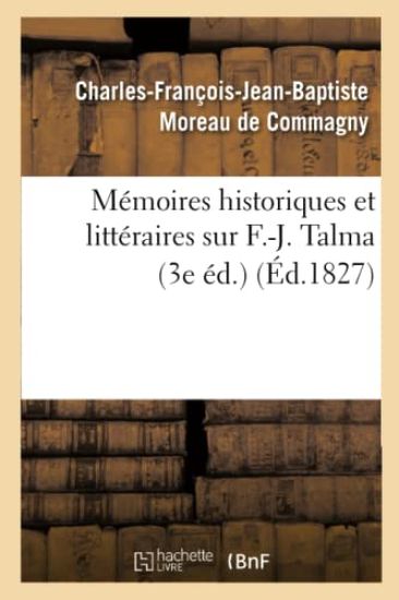Mémoires Historiques Et Littéraires Sur F.-J. Talma (3e Éd.)