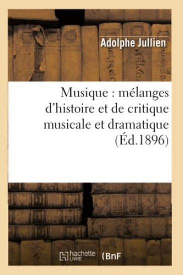 Musique: Mélanges d'Histoire Et de Critique Musicale Et Dramatique