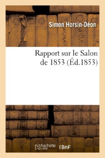 Rapport Sur Le Salon de 1853: Lu Le 19 Juin À l'Assemblée Générale Annuelle de la Société Libre