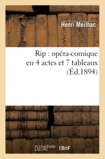 Rip: Opéra-Comique En 4 Actes Et 7 Tableaux
