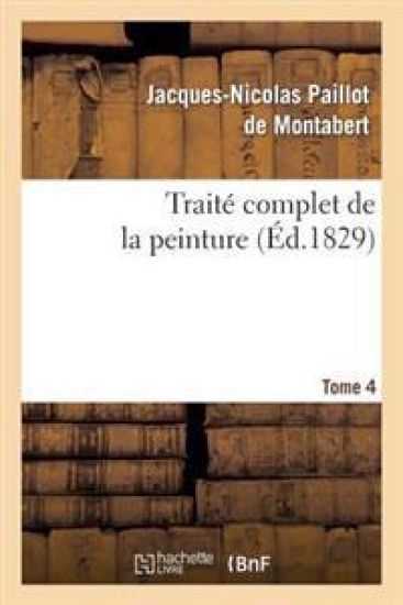 Traité Complet de la Peinture. T. 4
