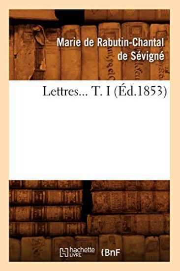 Lettres. Tome I (Éd.1853)