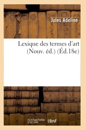 Lexique Des Termes d'Art (Nouv. Éd.) (Éd.18e)
