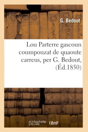 Lou Parterre Gascoun Coumpouzat de Quaoute Carreus, Per G. Bedout, (Éd.1850)