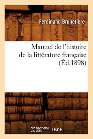 Manuel de l'Histoire de la Littérature Française (Éd.1898)