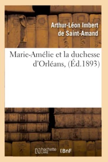 Marie-Amélie Et La Duchesse d'Orléans, (Éd.1893)
