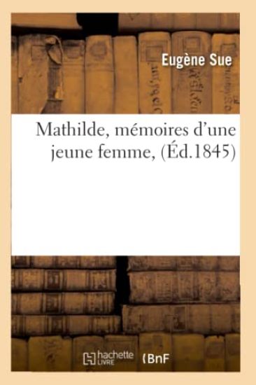 Mathilde, Mémoires d'Une Jeune Femme, (Éd.1845)