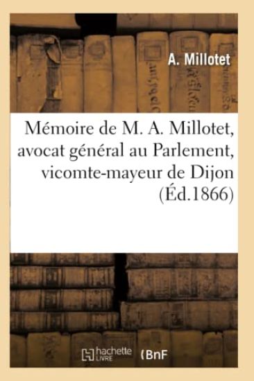 Mémoire de M. A. Millotet, Avocat Général Au Parlement, Vicomte-Mayeur de Dijon (Éd.1866)
