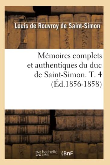 Mémoires Complets Et Authentiques Du Duc de Saint-Simon. T. 4 (Éd.1856-1858)
