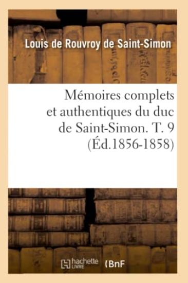 Mémoires Complets Et Authentiques Du Duc de Saint-Simon. T. 9 (Éd.1856-1858)