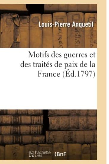 Motifs Des Guerres Et Des Traités de Paix de la France (Éd.1797)