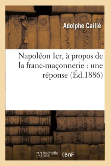 Napoléon Ier, À Propos de la Franc-Maçonnerie: Une Réponse (Éd.1886)