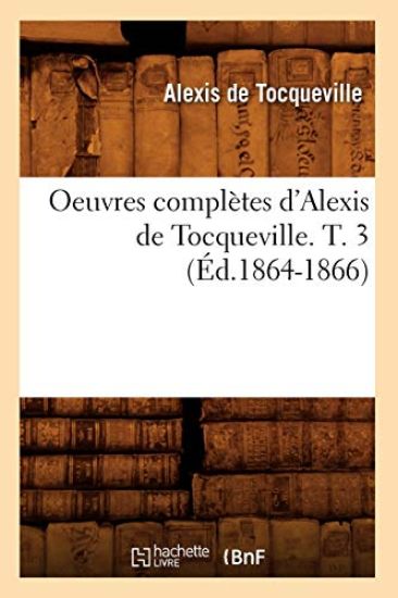 Oeuvres Complètes d'Alexis de Tocqueville. T. 3 (Éd.1864-1866)