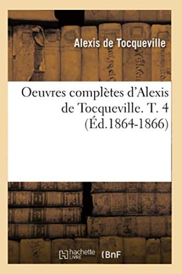 Oeuvres Complètes d'Alexis de Tocqueville. T. 4 (Éd.1864-1866)