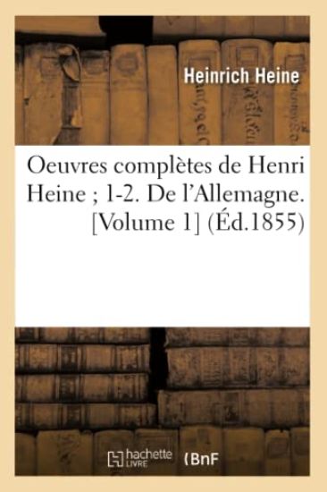 Oeuvres Complètes de Henri Heine 1-2. de l'Allemagne. [Volume 1] (Éd.1855)
