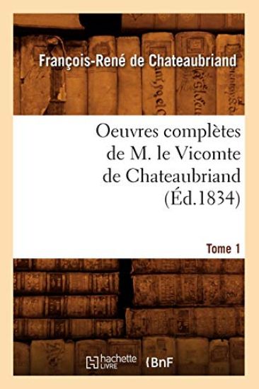 Oeuvres Complètes de M. Le Vicomte de Chateaubriand. Tome 1 (Éd.1834)