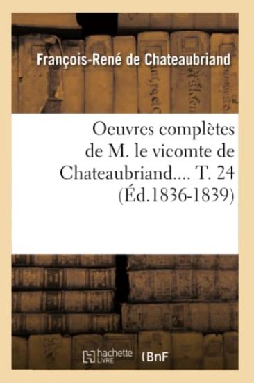 Oeuvres Complètes de M. Le Vicomte de Chateaubriand. Tome 24 (Éd.1836-1839)