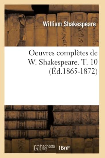 Oeuvres Complètes de W. Shakespeare. T. 10 (Éd.1865-1872)
