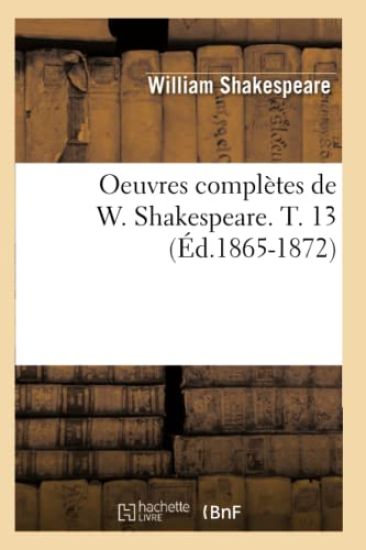 Oeuvres Complètes de W. Shakespeare. T. 13 (Éd.1865-1872)
