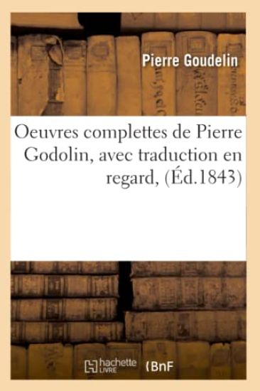 Oeuvres Complettes de Pierre Godolin, Avec Traduction En Regard, (Éd.1843)