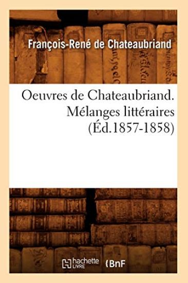 Oeuvres de Chateaubriand. Mélanges Littéraires (Éd.1857-1858)