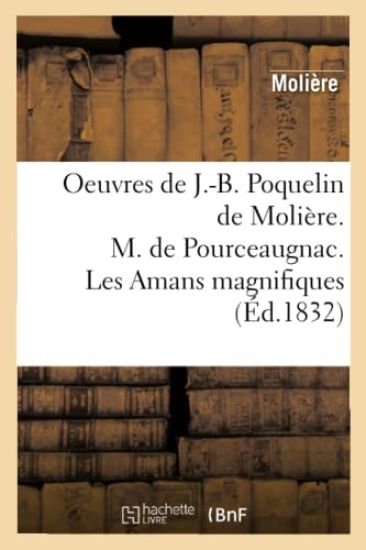 Oeuvres de J.-B. Poquelin de Molière. M. de Pourceaugnac. Les Amans Magnifiques (Éd.1832)