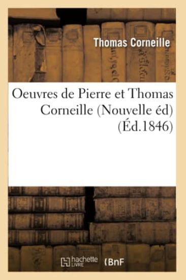 Oeuvres de Pierre Et Thomas Corneille (Nouvelle Éd) (Éd.1846)