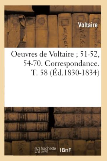 Oeuvres de Voltaire 51-52, 54-70. Correspondance. T. 58 (Éd.1830-1834)