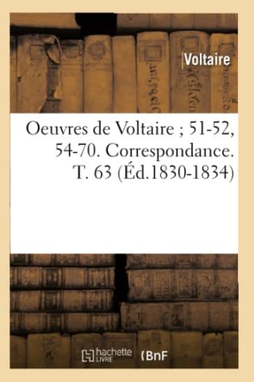 Oeuvres de Voltaire 51-52, 54-70. Correspondance. T. 63 (Éd.1830-1834)