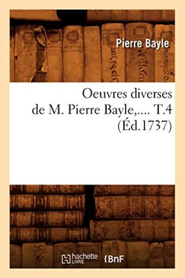 Oeuvres Diverses de M. Pierre Bayle. Tome 4 (Éd.1737)