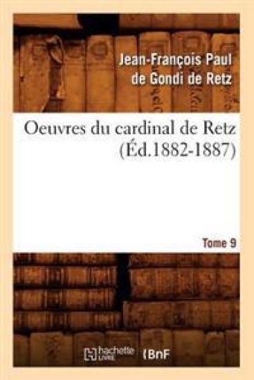 Oeuvres Du Cardinal de Retz. Tome Sixième-Tome Neuvième. Tome 9 (Éd.1882-1887)