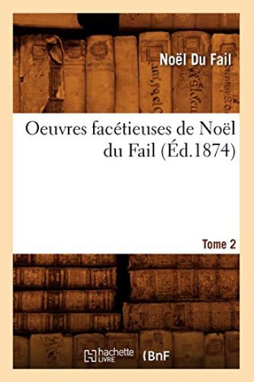 Oeuvres Facétieuses de Noël Du Fail. Tome 2 (Éd.1874)