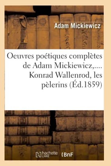 Oeuvres Poétiques Complètes de Adam Mickiewicz, .... Konrad Wallenrod, Les Pèlerins (Éd.1859)