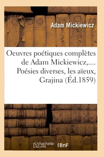 Oeuvres Poétiques Complètes de Adam Mickiewicz, .... Poésies Diverses, Les Aïeux, Grajina (Éd.1859)