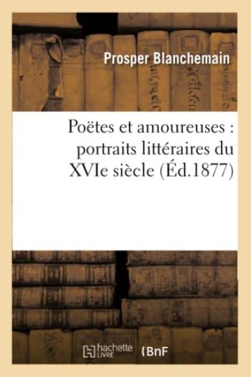 Poëtes Et Amoureuses: Portraits Littéraires Du Xvie Siècle (Éd.1877)