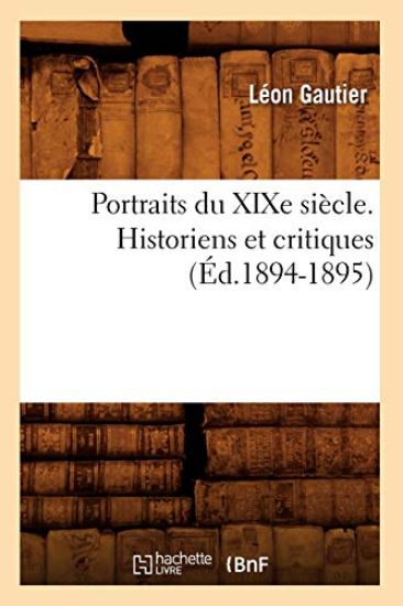 Portraits Du XIXe Siècle. Historiens Et Critiques (Éd.1894-1895)