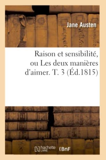 Raison Et Sensibilité, Ou Les Deux Manières d'Aimer. T. 3 (Éd.1815)