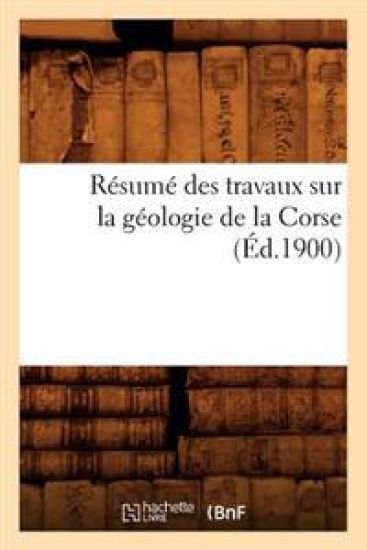 Résumé Des Travaux Sur La Géologie de la Corse (Éd.1900)