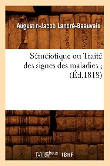 Séméiotique Ou Traité Des Signes Des Maladies (Éd.1818)