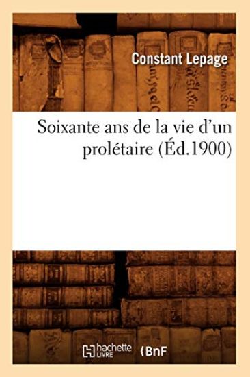 Soixante ANS de la Vie d'Un Prolétaire (Éd.1900)