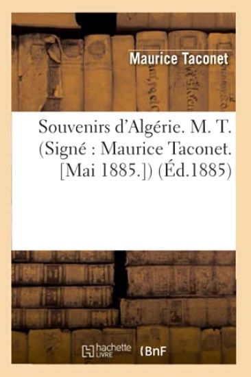 Souvenirs d'Algérie. M. T. (Signé Maurice Taconet. [Mai 1885.]) (Éd.1885)