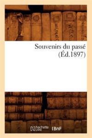 Souvenirs Du Passé (Éd.1897)