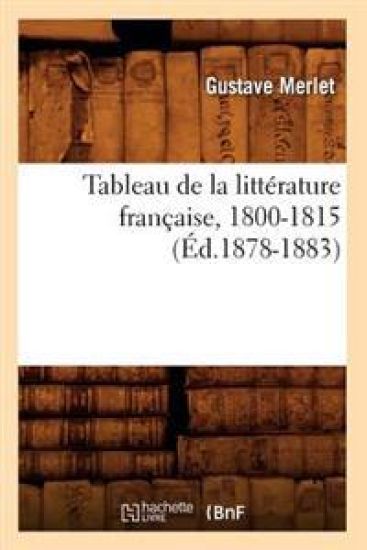 Tableau de la Littérature Française, 1800-1815 (Éd.1878-1883)