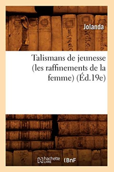 Talismans de Jeunesse (Les Raffinements de la Femme) (Éd.19e)