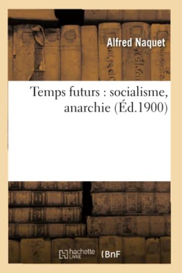 Temps Futurs: Socialisme, Anarchie (Éd.1900)