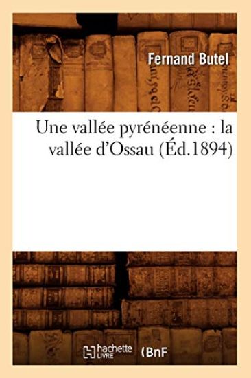 Une Vallée Pyrénéenne: La Vallée d'Ossau (Éd.1894)