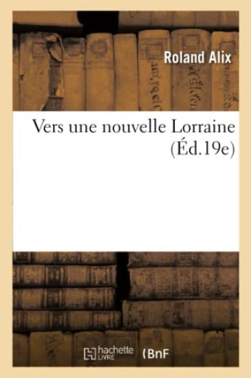 Vers Une Nouvelle Lorraine (Éd.19e)