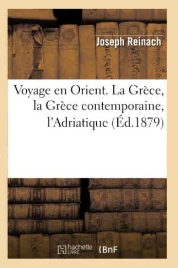 Voyage En Orient. La Grèce, La Grèce Contemporaine, l'Adriatique (Éd.1879)