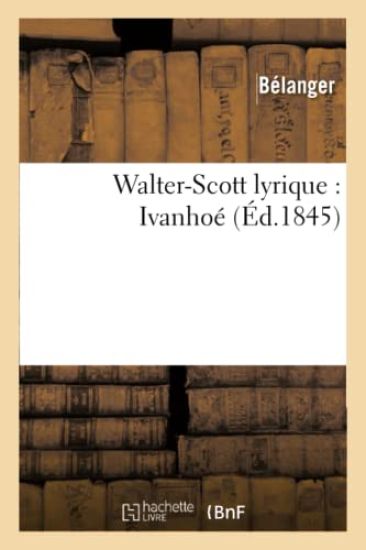 Walter-Scott Lyrique: Ivanhoé
